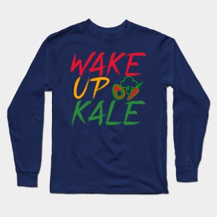 Wake Up Kale Long Sleeve T-Shirt